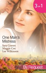 One Man's Mistress: One Night with His Virgin Mistress / Public Mistress, Private Affair / Mistress Against Her Will (Mills & Boon By Request)