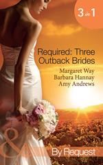 Required: Three Outback Brides: Cattle Rancher, Convenient Wife / In the Heart of the Outback… / Single Dad, Outback Wife (Mills & Boon By Request)