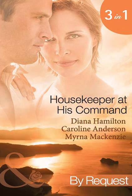Housekeeper at His Command: The Spaniard's Virgin Housekeeper / His Pregnant Housekeeper / The Maid and the Millionaire (Mills & Boon By Request)