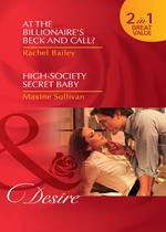 At The Billionaire's Beck And Call? / High-Society Secret Baby: At the Billionaire's Beck and Call? / High-Society Secret Baby (Mills & Boon Desire)
