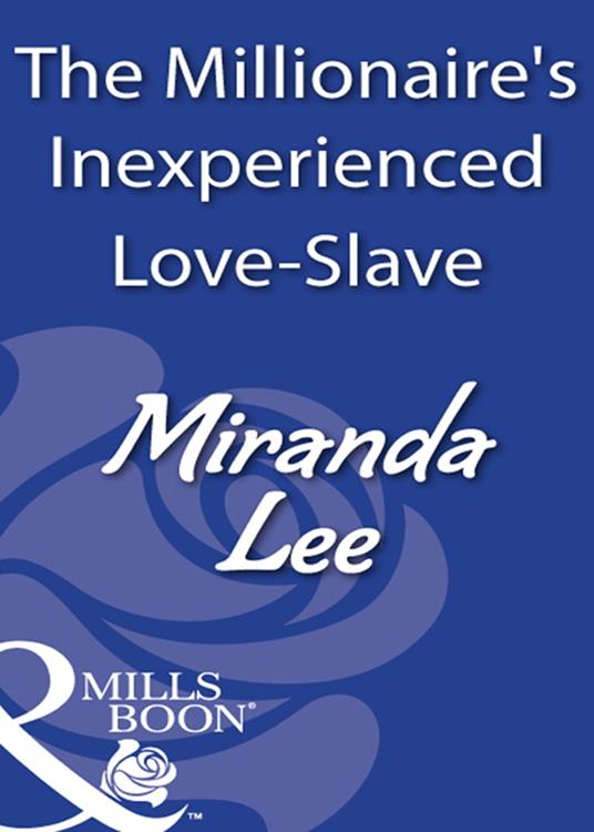 The Millionaire's Inexperienced Love-Slave (Mills & Boon Modern)