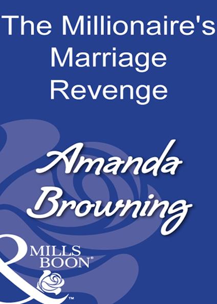 The Millionaire's Marriage Revenge (Mills & Boon Modern)