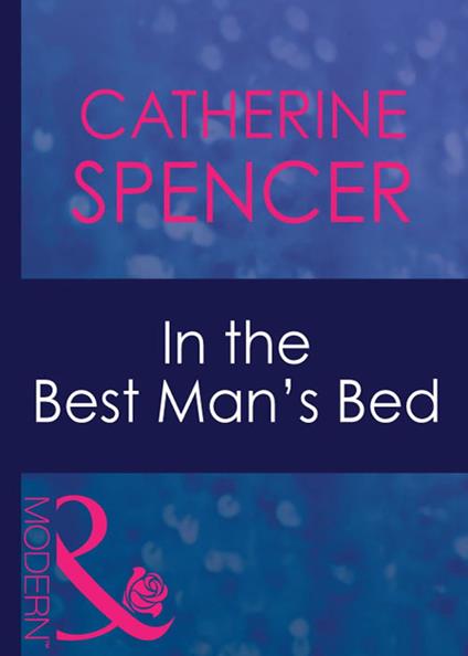 In The Best Man's Bed (Passion, Book 28) (Mills & Boon Modern)