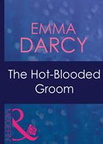 The Hot-Blooded Groom (Passion, Book 22) (Mills & Boon Modern)