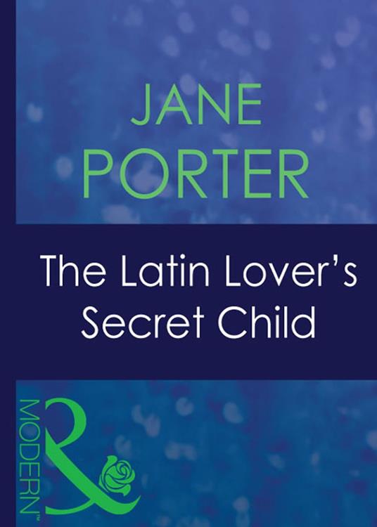 The Latin Lover's Secret Child (The Galvan Brides, Book 1) (Mills & Boon Modern)
