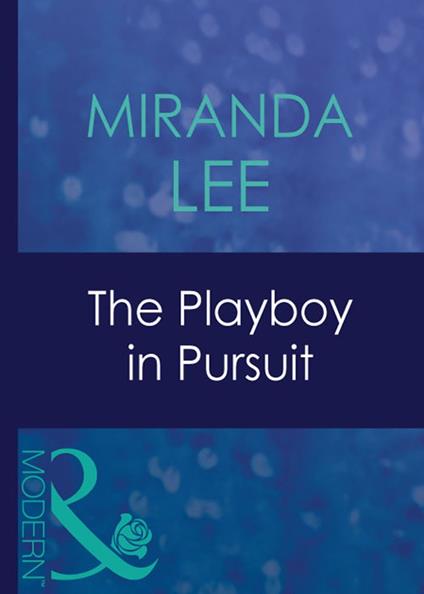 The Playboy In Pursuit (Australian Playboys, Book 3) (Mills & Boon Modern)