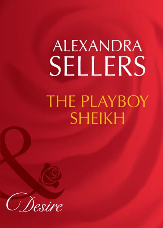 The Playboy Sheikh (Mills & Boon Desire)