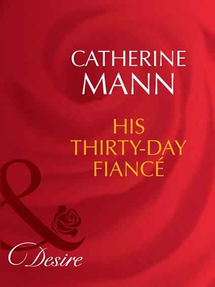 His Thirty-Day Fiancée (Rich, Rugged & Royal, Book 2) (Mills & Boon Desire)