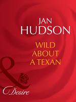 Wild About A Texan (Mills & Boon Desire)