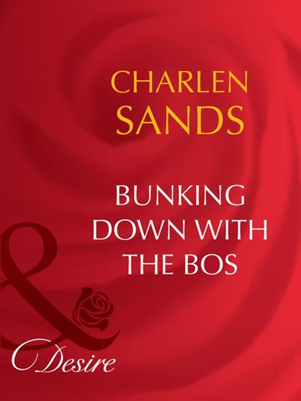 Bunking Down With The Boss (Mills & Boon Desire)