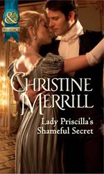 Lady Priscilla's Shameful Secret (Ladies in Disgrace, Book 3) (Mills & Boon Historical)