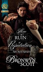 How To Ruin A Reputation (Rakes Beyond Redemption, Book 2) (Mills & Boon Historical)