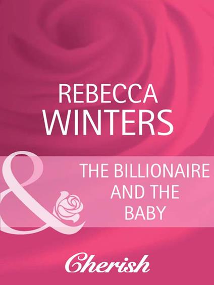 The Billionaire And The Baby (Bachelor Dads, Book 1) (Mills & Boon Cherish)