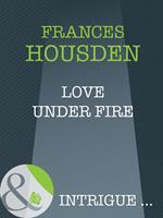 Love Under Fire (Mills & Boon Intrigue)