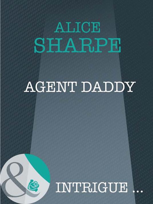 Agent Daddy (Mills & Boon Intrigue)