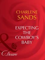 Expecting The Cowboy's Baby (Mills & Boon Desire)