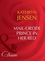 Mail-Order Prince In Her Bed (Mills & Boon Desire)