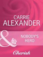 Nobody's Hero (Count on a Cop, Book 39) (Mills & Boon Cherish)