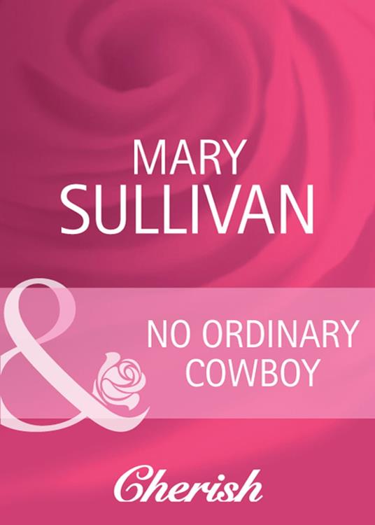 No Ordinary Cowboy (Home on the Ranch, Book 39) (Mills & Boon Cherish)
