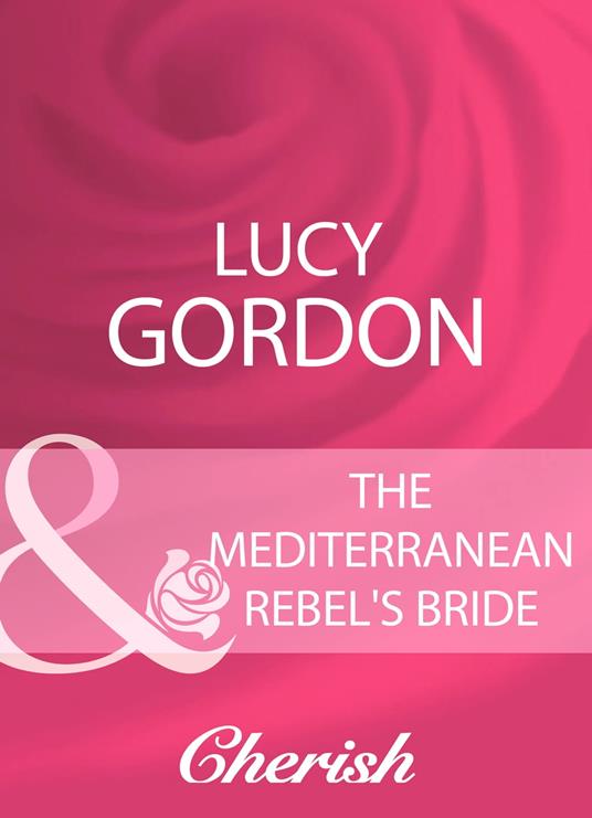 The Mediterranean Rebel's Bride (Mills & Boon Cherish)