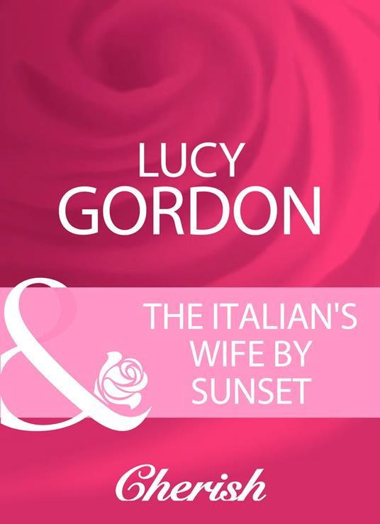 The Italian's Wife By Sunset (Mills & Boon Cherish)