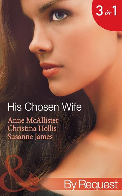 His Chosen Wife: Antonides' Forbidden Wife / The Ruthless Italian's Inexperienced Wife / The Millionaire's Chosen Bride (Mills & Boon By Request)