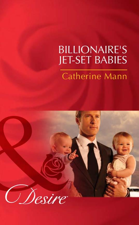 Billionaire's Jet-Set Babies (Billionaires and Babies, Book 21) (Mills & Boon Desire)