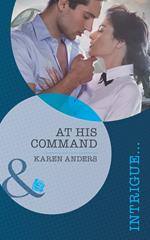 At His Command (Mills & Boon Intrigue) (To Protect and Serve, Book 1)
