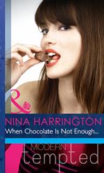 When Chocolate Is Not Enough… (Mills & Boon Modern Heat)