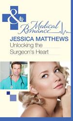 Unlocking The Surgeon's Heart (Mills & Boon Medical)