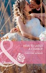 How to Lasso a Cowboy (Gold Buckle Cowboys, Book 2) (Mills & Boon Cherish)