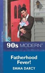 Fatherhood Fever! (Mills & Boon Vintage 90s Modern)