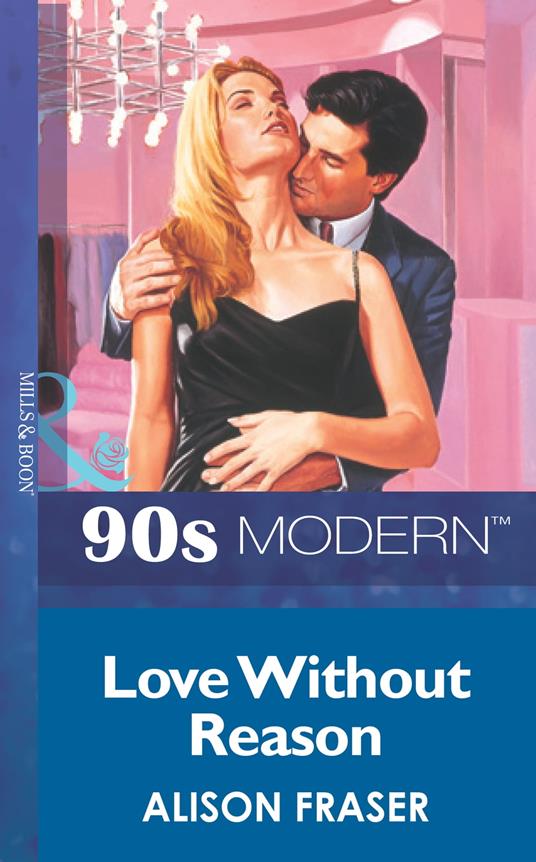 Love Without Reason (Mills & Boon Vintage 90s Modern)