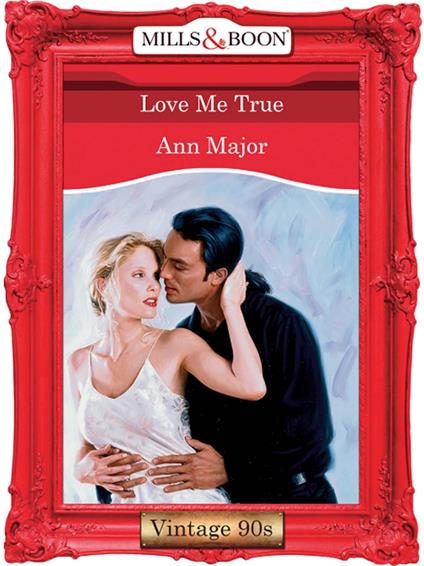 Love Me True (Mills & Boon Vintage Desire)