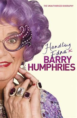 Handling Edna: The Unauthorised Biography - Barry Humphries - cover