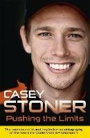 Pushing the Limits: The Two-Time World MotoGP Champion's Own Explosive Story - Casey Stoner - cover