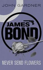 Never Send Flowers: A James Bond thriller