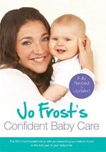 Jo Frost's Confident Baby Care: Everything You Need To Know For The First Year From UK's Most Trusted Nanny