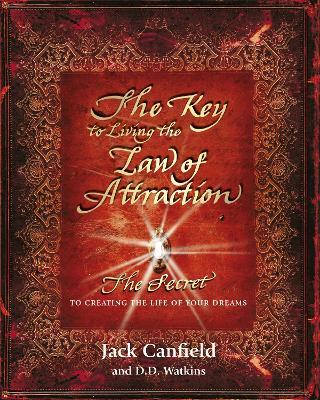 The Key to Living the Law of Attraction: The Secret To Creating the Life of Your Dreams - Jack Canfield - cover