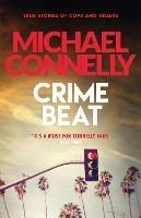 Crime Beat: True Crime Reports Of Cops And Killers