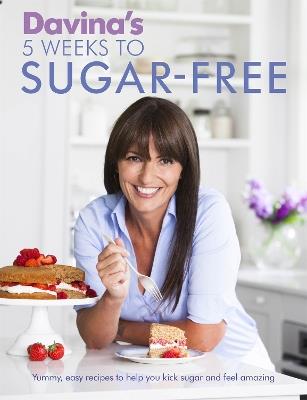 Davina's 5 Weeks to Sugar-Free: Yummy, easy recipes to help you kick sugar and feel amazing - Davina McCall - cover