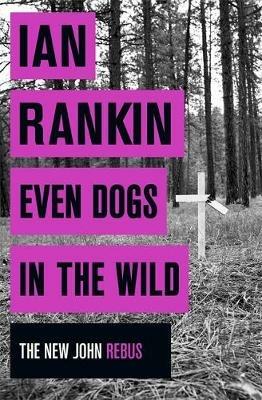Even Dogs in the Wild - Ian Rankin - cover