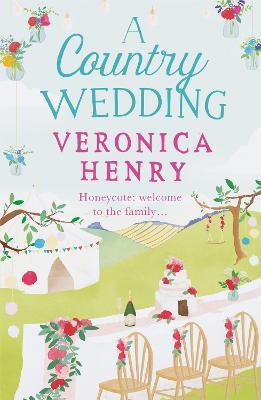 A Country Wedding: The romantic, uplifting and feel-good read you won’t want to miss! (Honeycote Book 3) - Veronica Henry - cover