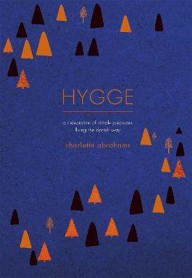 Hygge: A Celebration of Simple Pleasures. Living the Danish Way. - Charlotte Abrahams - cover