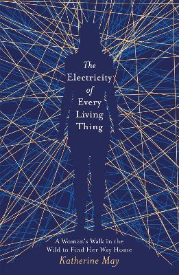 The Electricity of Every Living Thing: From the bestselling author of Wintering - Katherine May - cover
