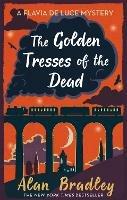 The Golden Tresses of the Dead: The gripping tenth novel in the cosy Flavia De Luce series - Alan Bradley - cover
