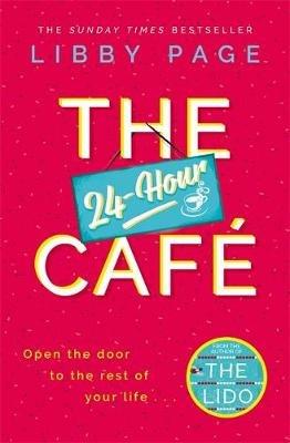 The 24-Hour Cafe: The most uplifting story of community and hope in 2021 from the Sunday Times bestselling author of THE LIDO - Libby Page - cover