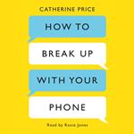 How to Break Up With Your Phone
