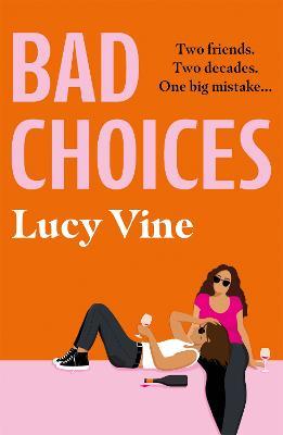 Bad Choices: The most hilarious book about female friendship you’ll read this year! - Lucy Vine - cover