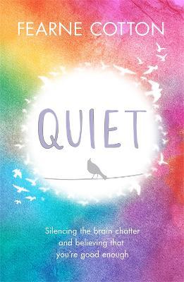Quiet: Silencing the brain chatter and believing that you're good enough - Fearne Cotton - cover